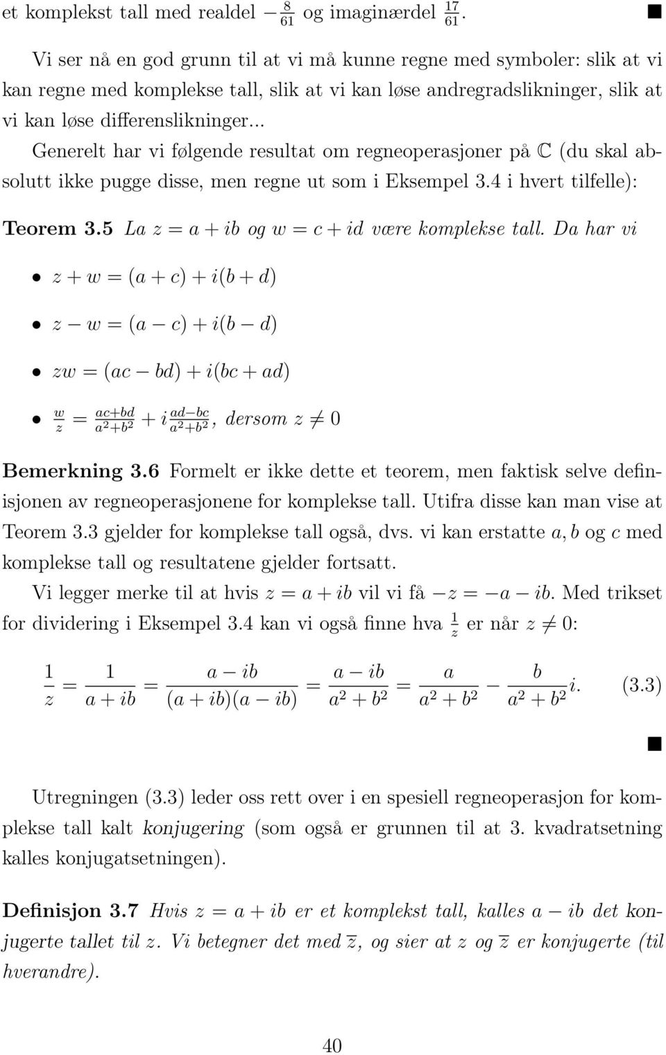 .. Generelt har vi følgende resultat om regneoperasjoner på C (du skal absolutt ikke pugge disse, men regne ut som i Eksempel.4 i hvert tilfelle): Teorem.