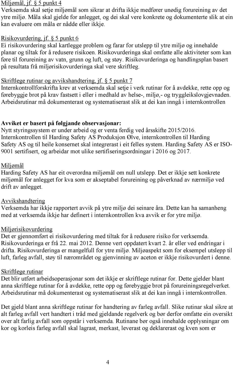 5 punkt 6 Ei risikovurdering skal kartlegge problem og farar for utslepp til ytre miljø og innehalde planar og tiltak for å redusere risikoen.