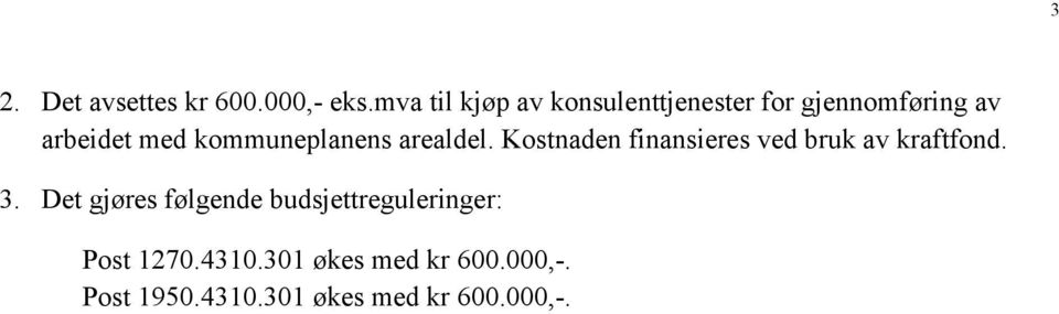 kommuneplanens arealdel. Kostnaden finansieres ved bruk av kraftfond. 3.