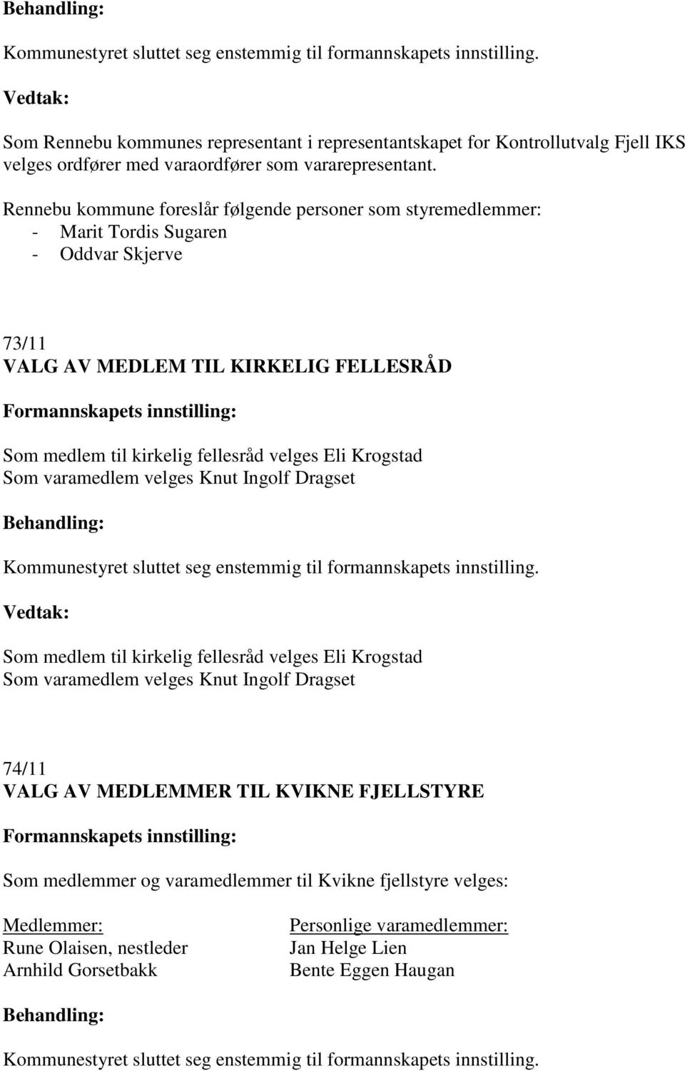 fellesråd velges Eli Krogstad Som varamedlem velges Knut Ingolf Dragset Som medlem til kirkelig fellesråd velges Eli Krogstad Som varamedlem velges Knut Ingolf Dragset