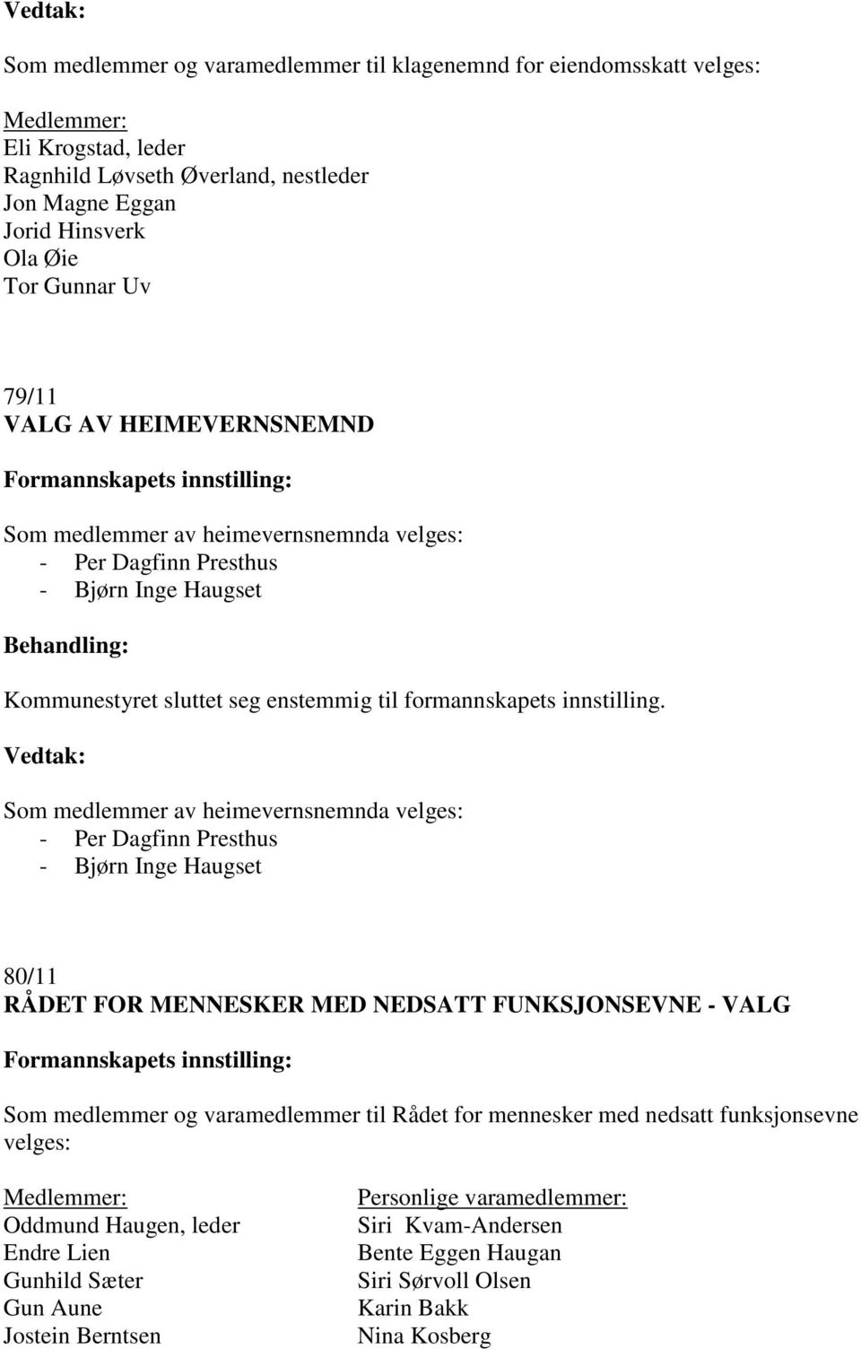 Dagfinn Presthus - Bjørn Inge Haugset 80/11 RÅDET FOR MENNESKER MED NEDSATT FUNKSJONSEVNE - VALG Som medlemmer og varamedlemmer til Rådet for mennesker med nedsatt funksjonsevne