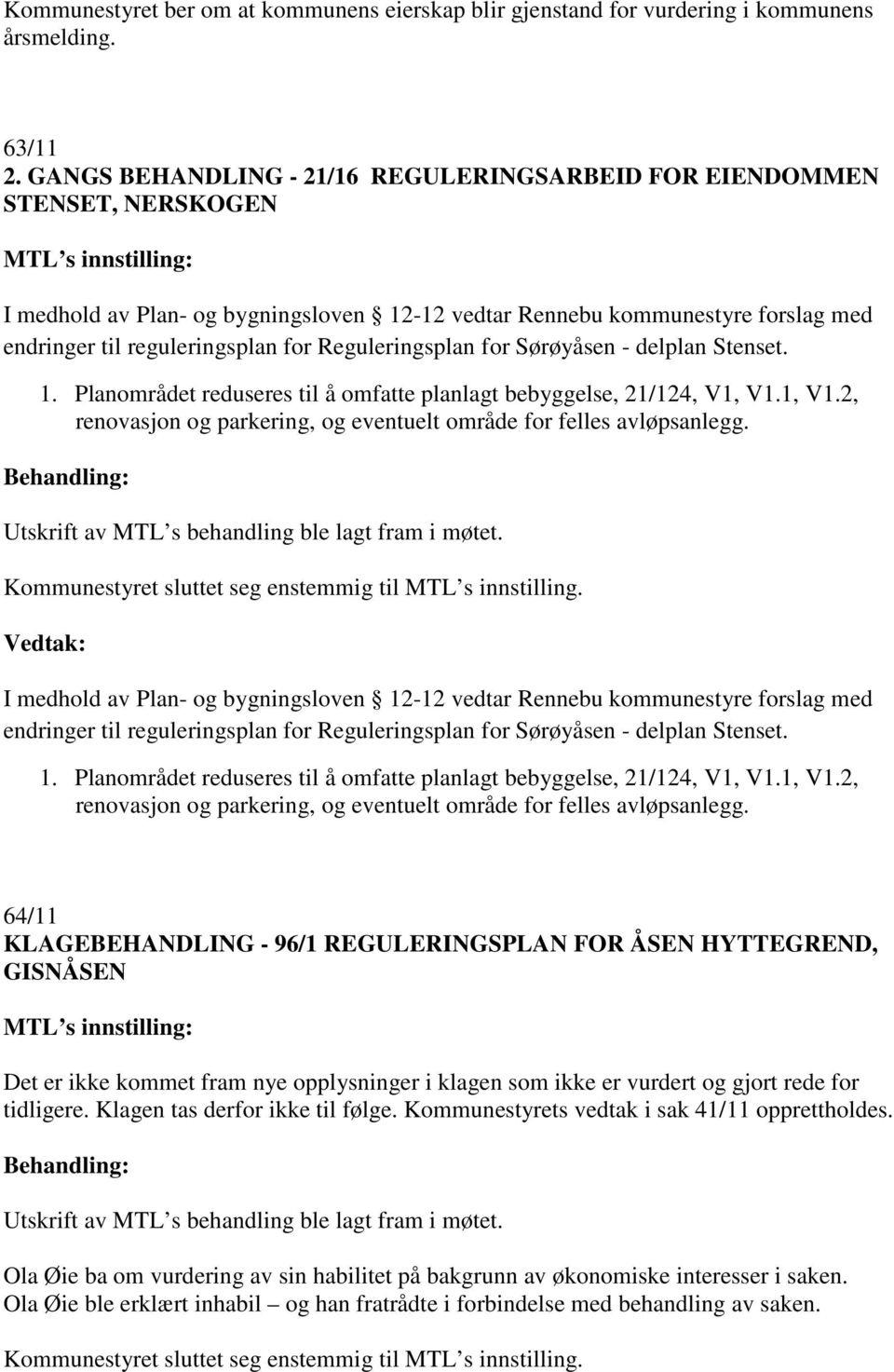 reguleringsplan for Reguleringsplan for Sørøyåsen - delplan Stenset. 1. Planområdet reduseres til å omfatte planlagt bebyggelse, 21/124, V1, V1.