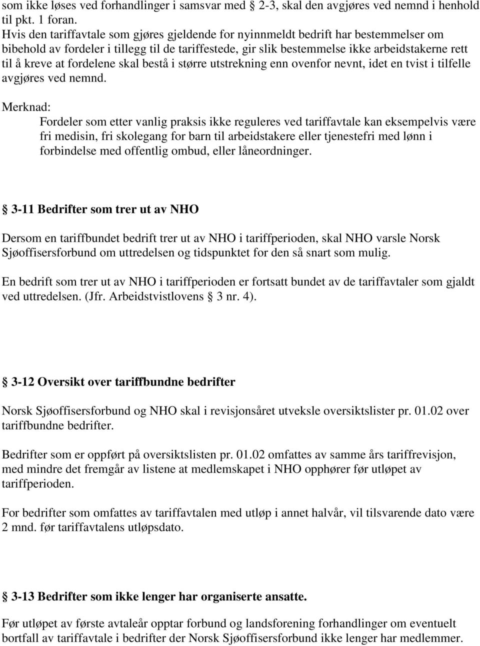 fordelene skal bestå i større utstrekning enn ovenfor nevnt, idet en tvist i tilfelle avgjøres ved nemnd.