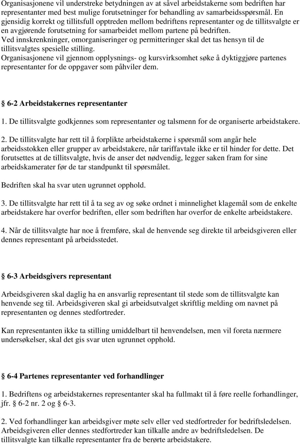 Ved innskrenkninger, omorganiseringer og permitteringer skal det tas hensyn til de tillitsvalgtes spesielle stilling.