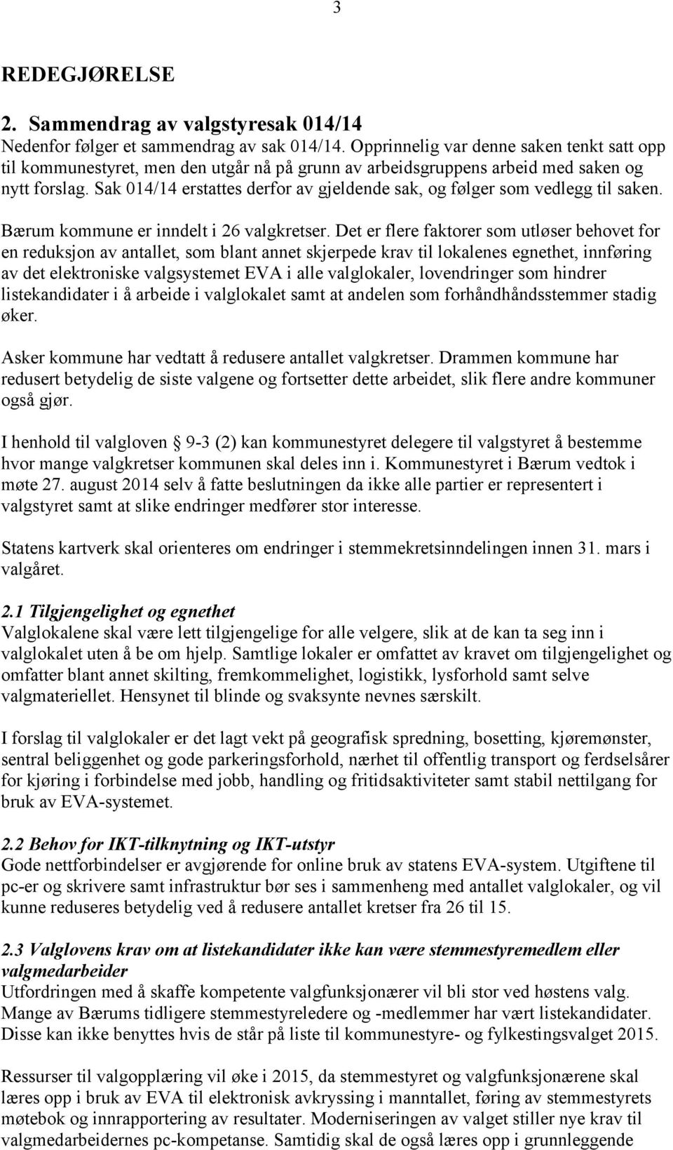 Sak 014/14 erstattes derfor av gjeldende sak, og følger som vedlegg til saken. Bærum kommune er inndelt i 26 valgkretser.