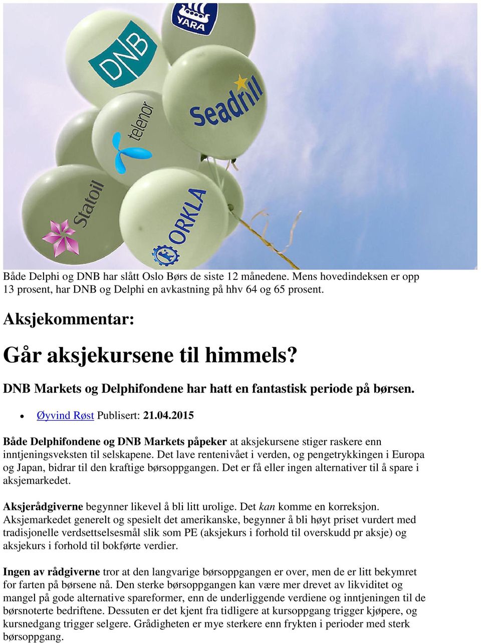 2015 Både Delphifondene og DNB Markets påpeker at aksjekursene stiger raskere enn inntjeningsveksten til selskapene.