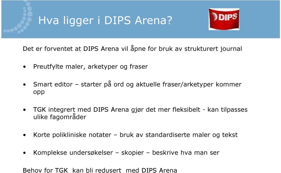 Smart editor starter på ord og aktuelle fraser/arketyper kommer opp TGK integrert med DIPS Arena gjør det mer