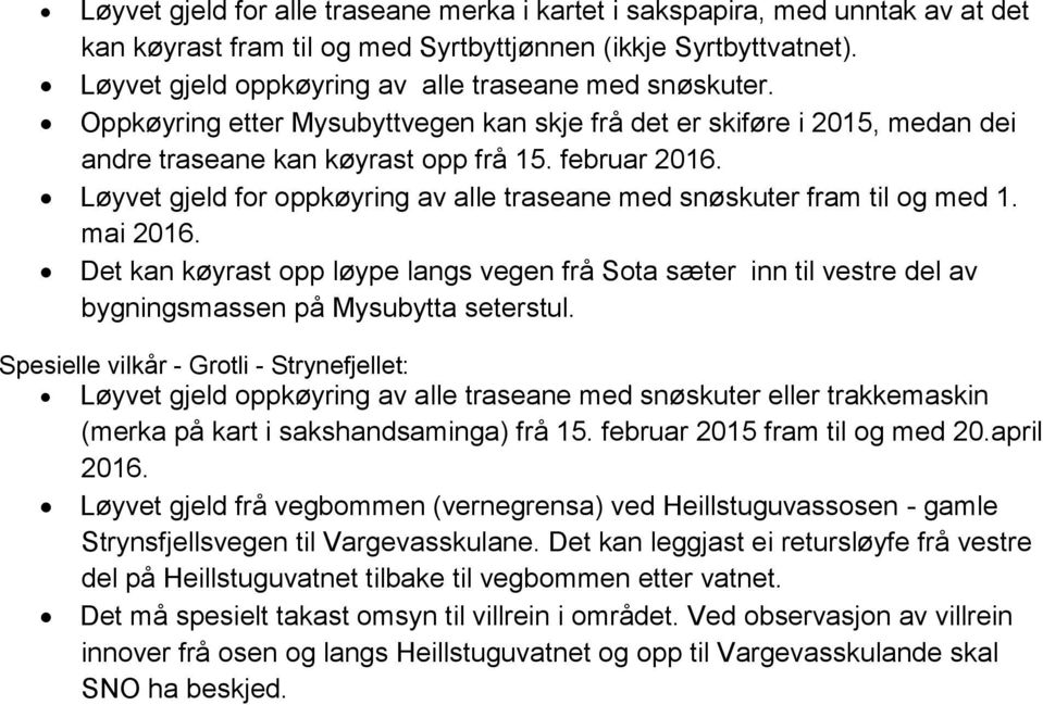 Løyvet gjeld for oppkøyring av alle traseane med snøskuter fram til og med 1. mai 2016.