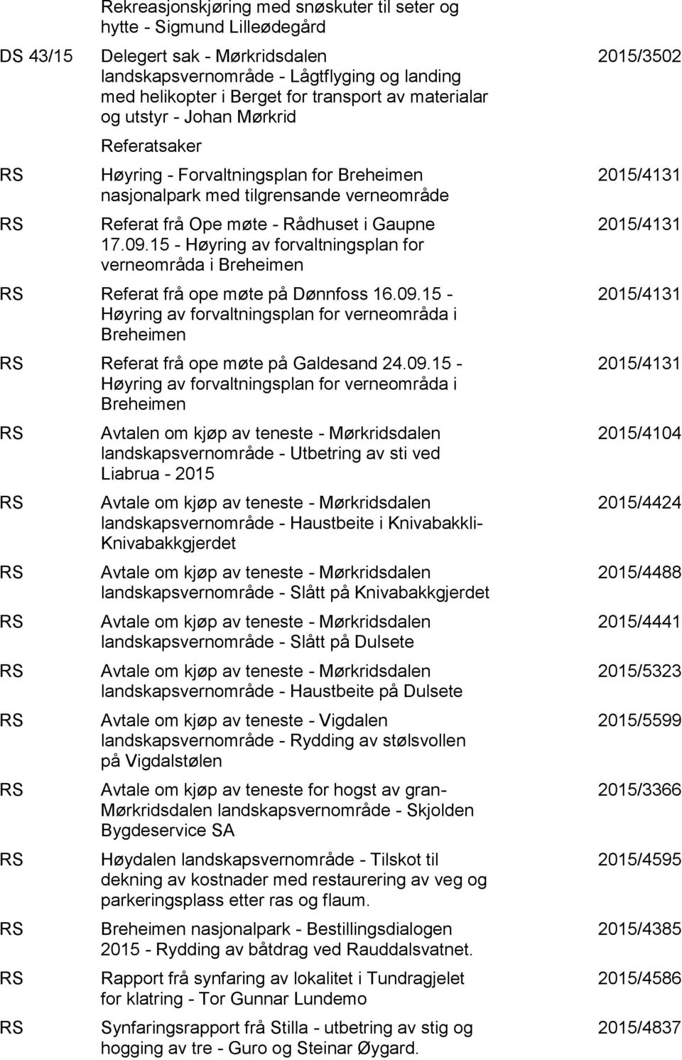 15 - Høyring av forvaltningsplan for verneområda i Breheimen Referat frå ope møte på Dønnfoss 16.09.15 - Høyring av forvaltningsplan for verneområda i Breheimen Referat frå ope møte på Galdesand 24.