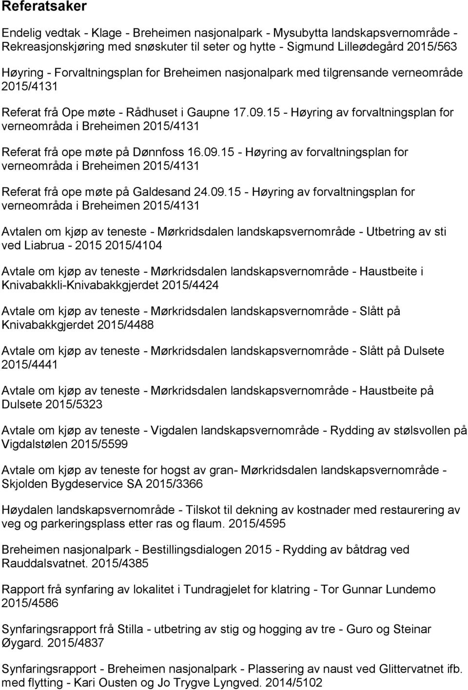 15 - Høyring av forvaltningsplan for verneområda i Breheimen 2015/4131 Referat frå ope møte på Dønnfoss 16.09.