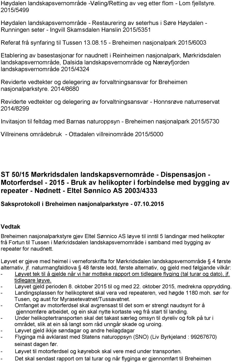 15 - Breheimen nasjonalpark 2015/6003 Etablering av basestasjonar for naudnett i Reinheimen nasjonalpark, Mørkridsdalen landskapsvernområde, Dalsida landskapsvernområde og Nærøyfjorden