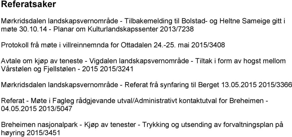 mai 2015/3408 Avtale om kjøp av teneste - Vigdalen landskapsvernområde - Tiltak i form av hogst mellom Vårstølen og Fjellstølen - 2015 2015/3241 Mørkridsdalen