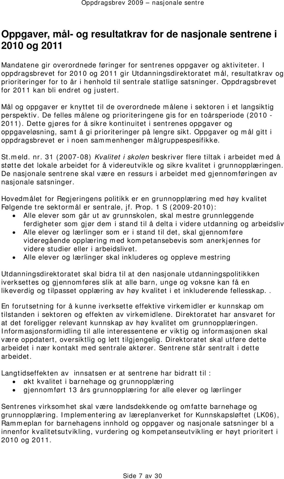 Oppdragsbrevet for 2011 kan bli endret og justert. Mål og oppgaver er knyttet til de overordnede målene i sektoren i et langsiktig perspektiv.