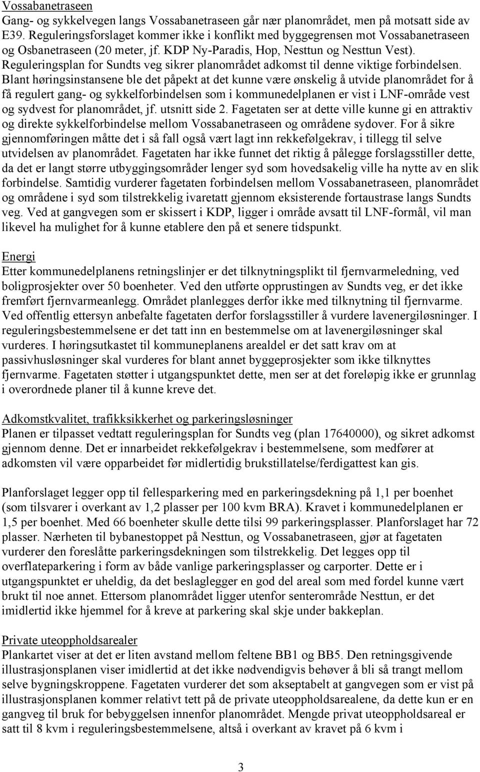 Reguleringsplan for Sundts veg sikrer planområdet adkomst til denne viktige forbindelsen.