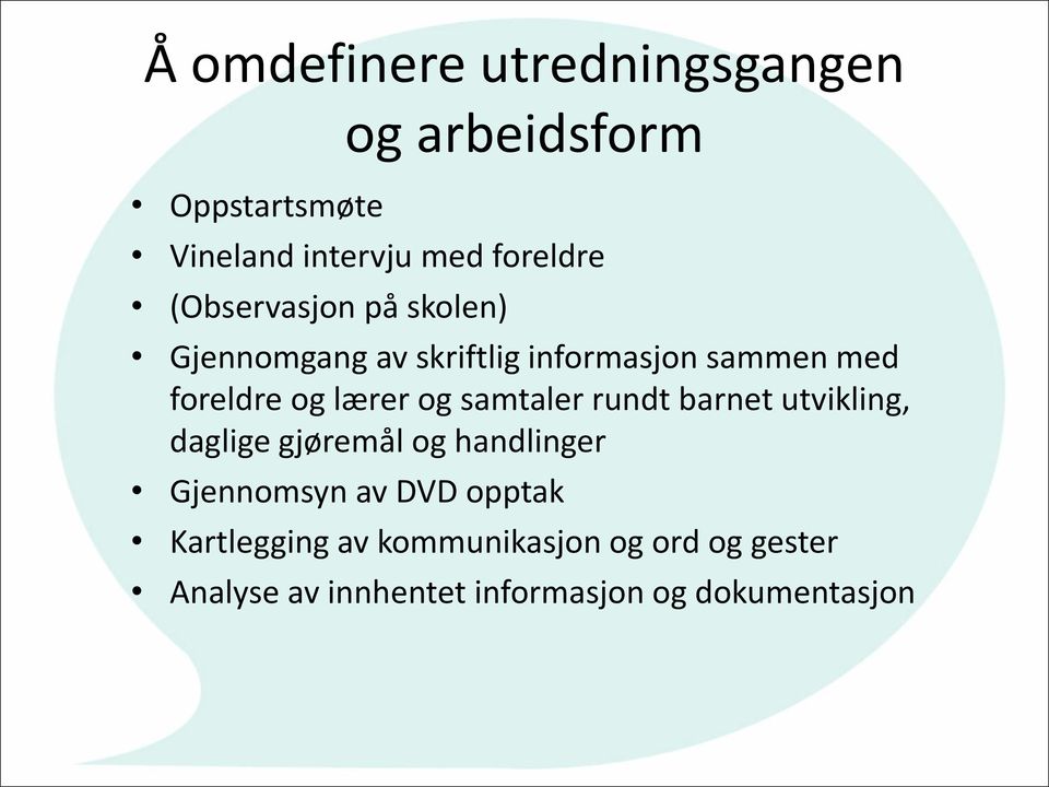 og samtaler rundt barnet utvikling, daglige gjøremål og handlinger Gjennomsyn av DVD opptak