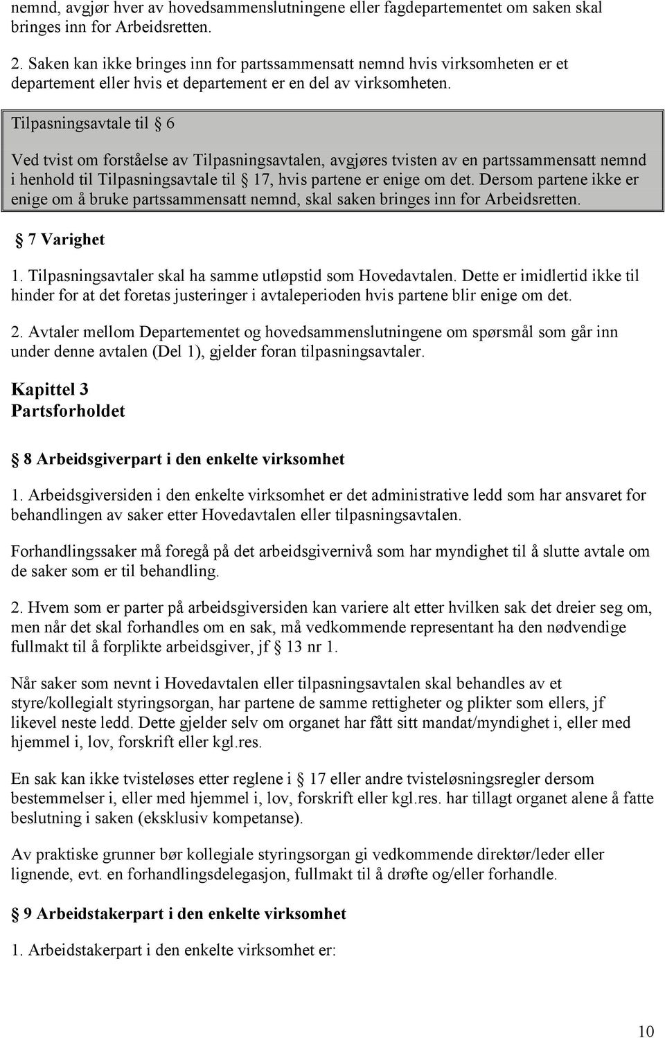 Tilpasningsavtale til 6 Ved tvist om forståelse av Tilpasningsavtalen, avgjøres tvisten av en partssammensatt nemnd i henhold til Tilpasningsavtale til 17, hvis partene er enige om det.