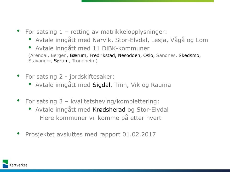 For satsing 2 - jordskiftesaker: Avtale inngått med Sigdal, Tinn, Vik og Rauma For satsing 3 kvalitetsheving/komplettering: