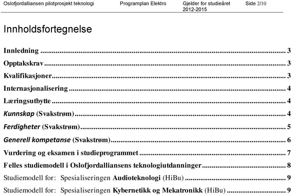 .. 6 Vurdering og eksamen i studieprogrammet... 7 Felles studiemodell i Oslofjordalliansens teknologiutdanninger.