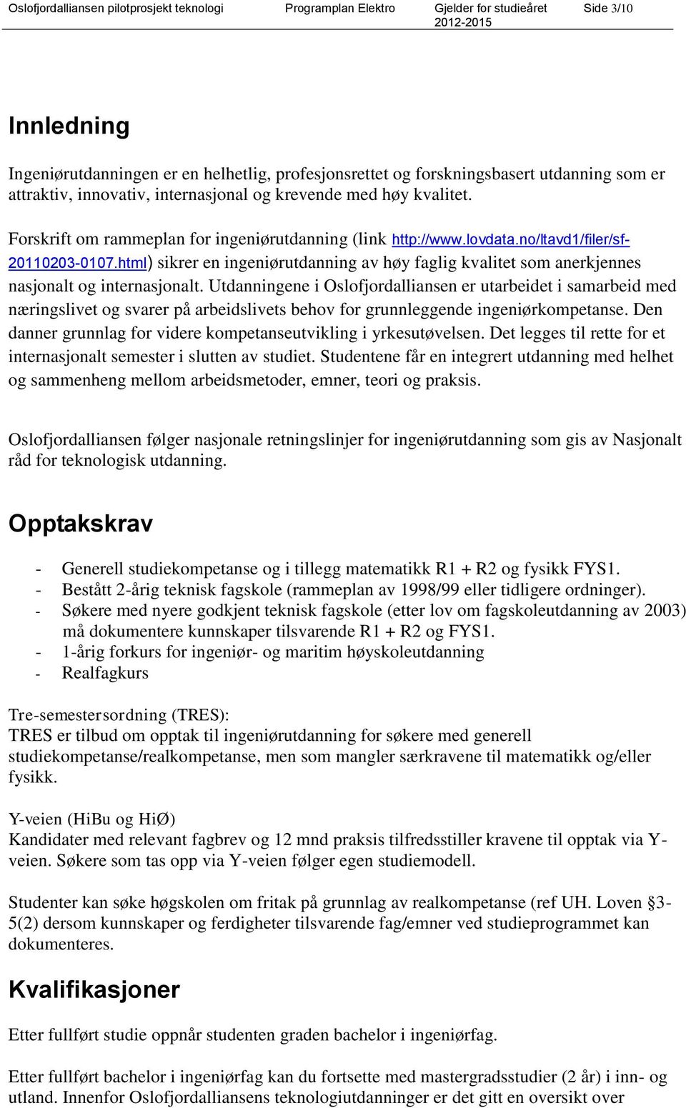 html) sikrer en ingeniørutdanning av høy faglig kvalitet som anerkjennes nasjonalt og internasjonalt.