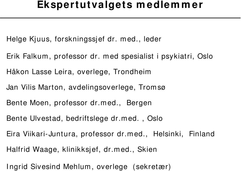 Tromsø Bente Moen, professor dr.med., Bergen Bente Ulvestad, bedriftslege dr.med., Oslo Eira Viikari-Juntura, professor dr.