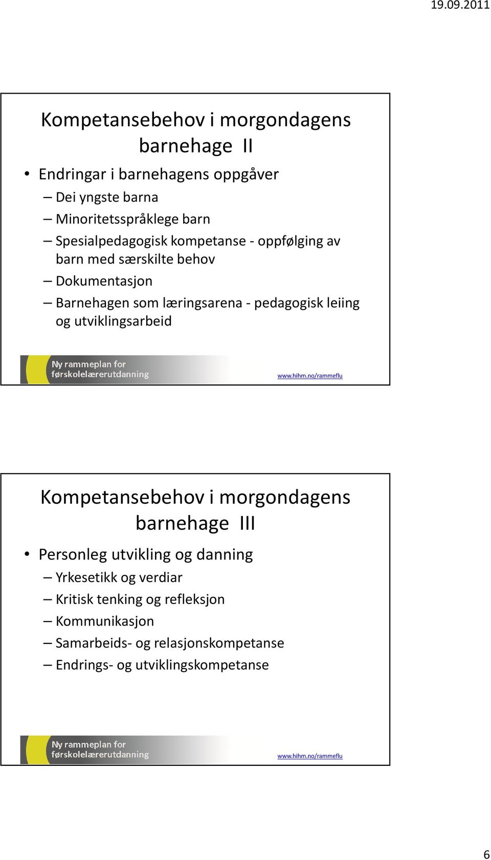 -pedagogisk leiing og utviklingsarbeid Kompetansebehov i morgondagens barnehage III Personleg utvikling og danning