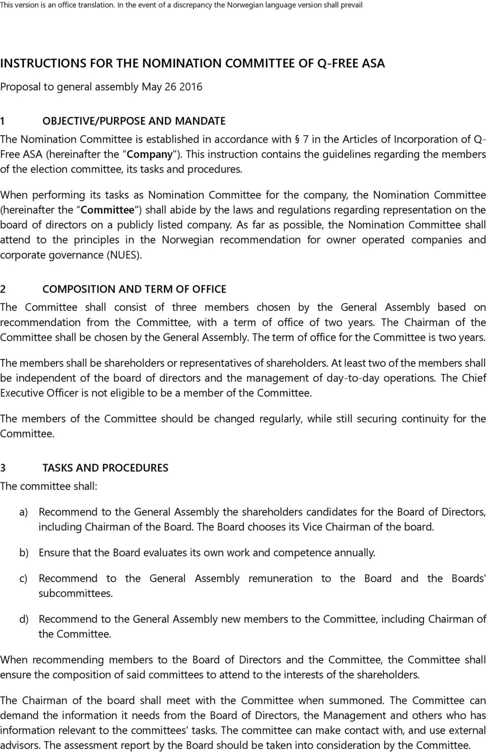 MANDATE The Nomination Committee is established in accordance with 7 in the Articles of Incorporation of Q- Free ASA (hereinafter the Company").