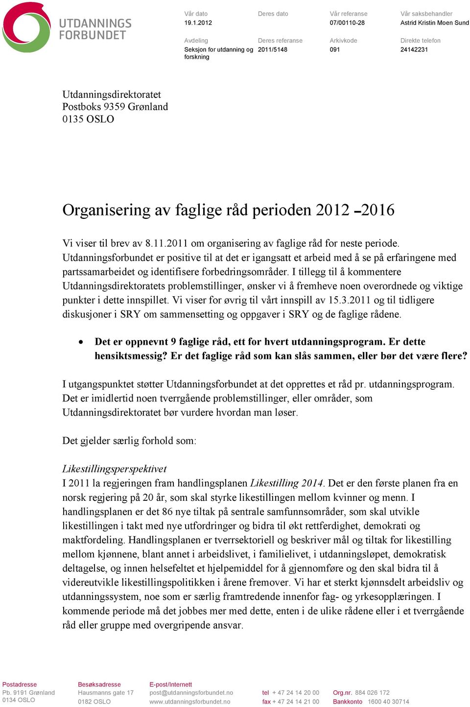 0135 OSLO Organisering av faglige råd perioden 2012 2016 Vi viser til brev av 8.11.2011 om organisering av faglige råd for neste periode.