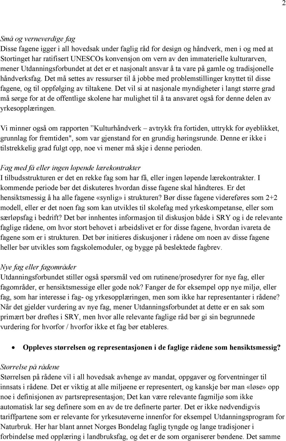 Det må settes av ressurser til å jobbe med problemstillinger knyttet til disse fagene, og til oppfølging av tiltakene.