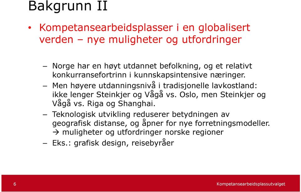 Men høyere utdanningsnivå i tradisjonelle lavkostland: ikke lenger Steinkjer og Vågå vs. Oslo, men Steinkjer og Vågå vs.