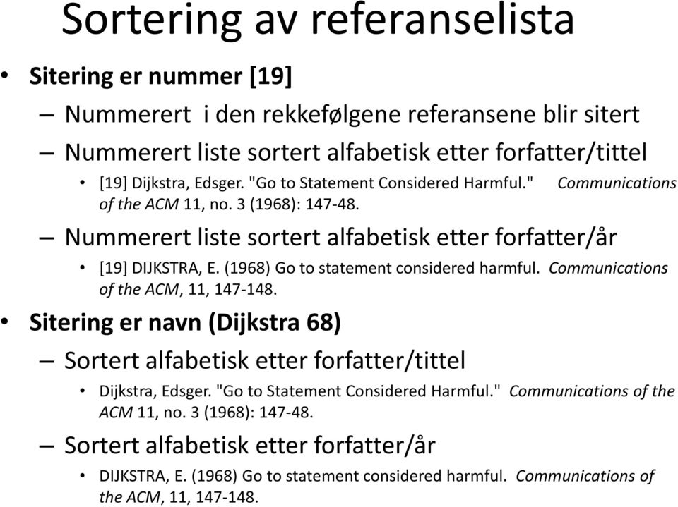 (1968) Go to statement considered harmful. Communications of the ACM, 11, 147-148. Sitering er navn (Dijkstra 68) Sortert alfabetisk etter forfatter/tittel Dijkstra, Edsger.