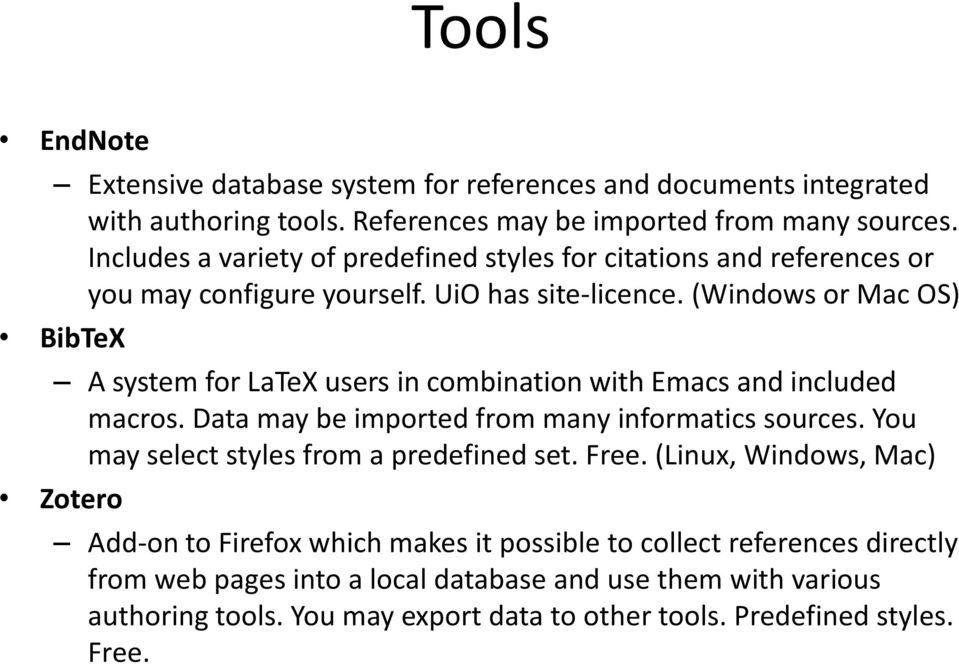 (Windows or Mac OS) BibTeX A system for LaTeX users in combination with Emacs and included macros. Data may be imported from many informatics sources.