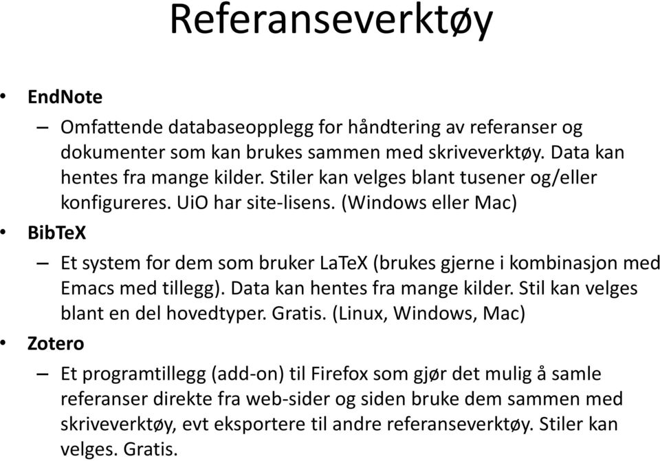 (Windows eller Mac) BibTeX Et system for dem som bruker LaTeX (brukes gjerne i kombinasjon med Emacs med tillegg). Data kan hentes fra mange kilder.