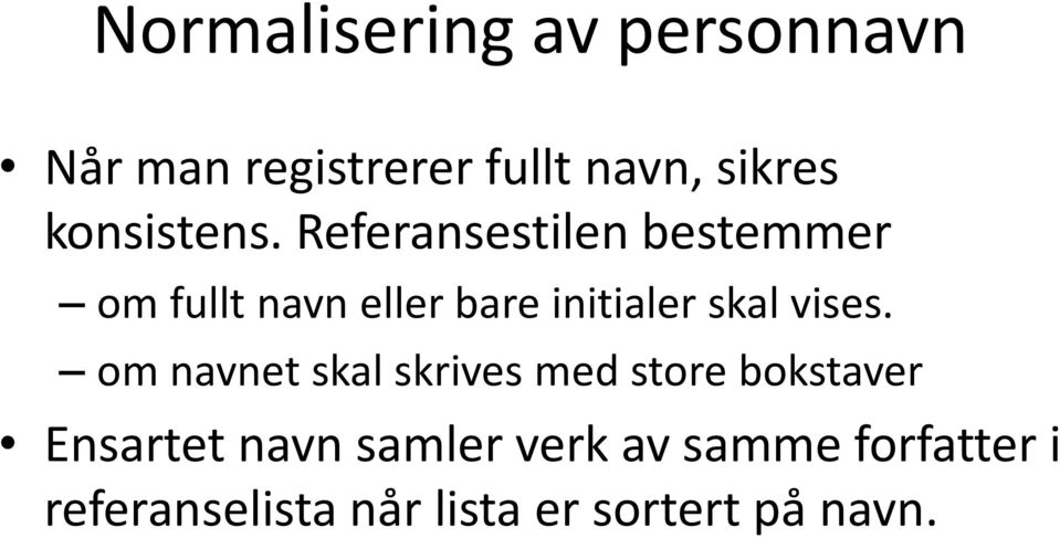 Referansestilen bestemmer om fullt navn eller bare initialer skal vises.