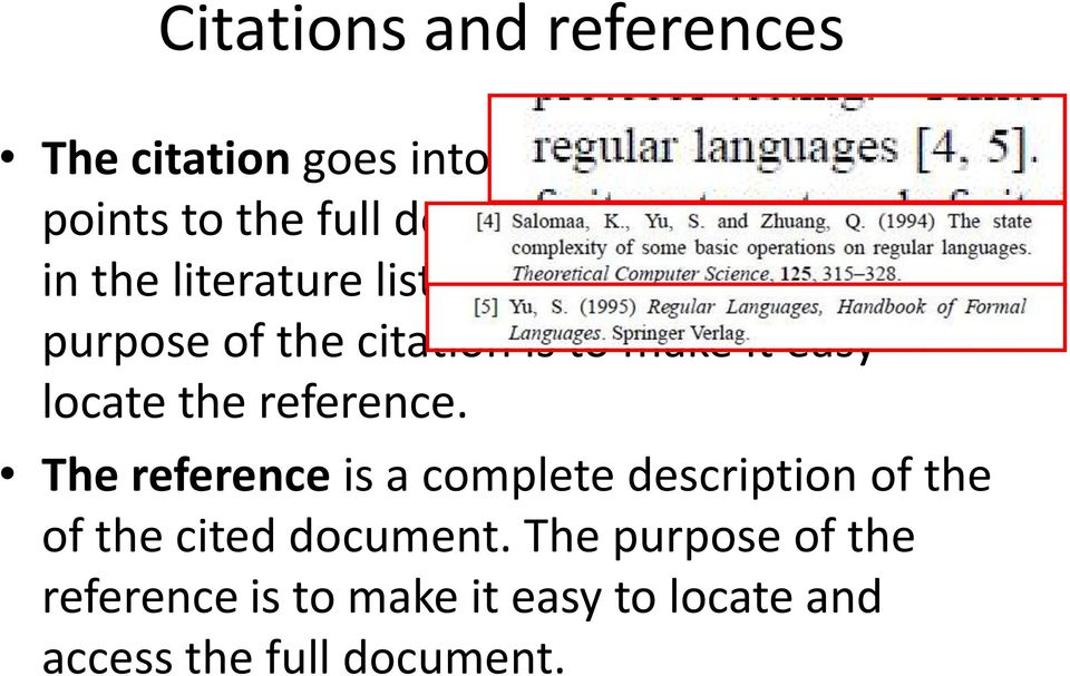 The purpose of the citation is to make it easy locate the reference.