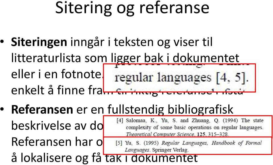 Siteringen skal gjøre det enkelt å finne fram til riktig referanse i lista Referansen er en