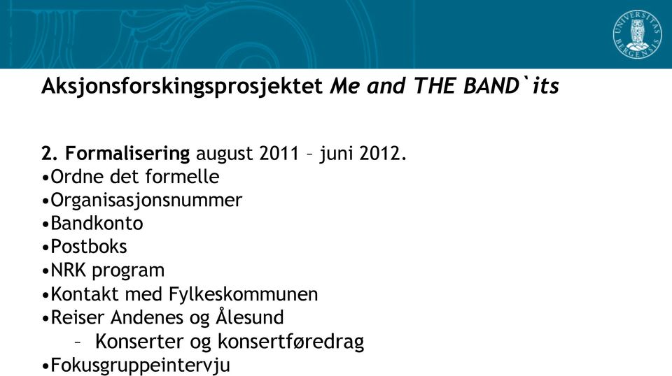 Ordne det formelle Organisasjonsnummer Bandkonto Postboks NRK