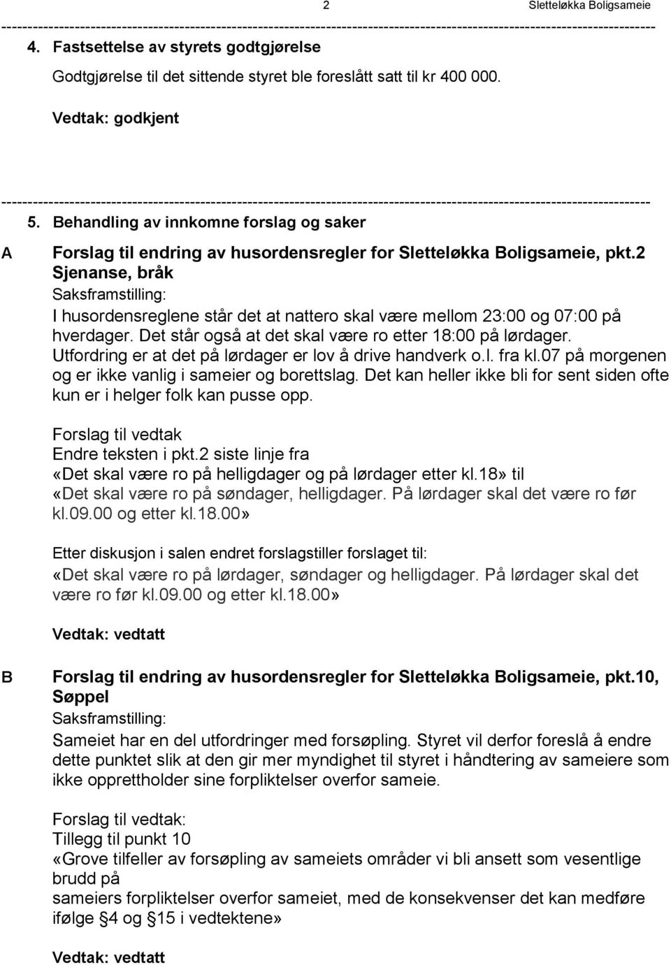 Behandling av innkomne forslag og saker A Forslag til endring av husordensregler for Sletteløkka Boligsameie, pkt.