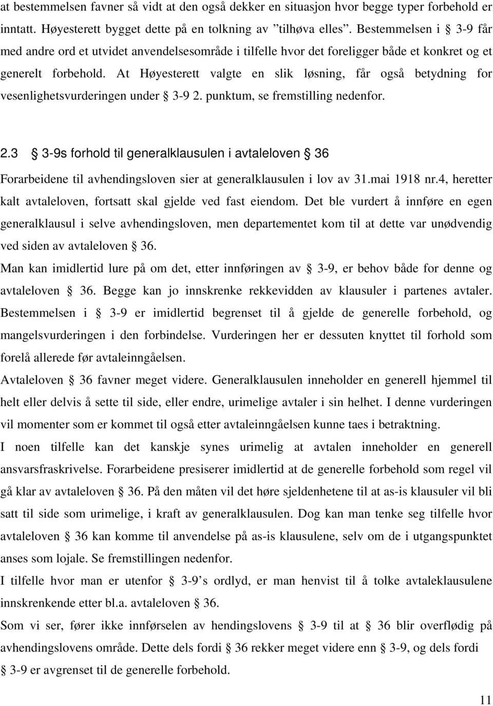 At Høyesterett valgte en slik løsning, får også betydning for vesenlighetsvurderingen under 3-9 2.