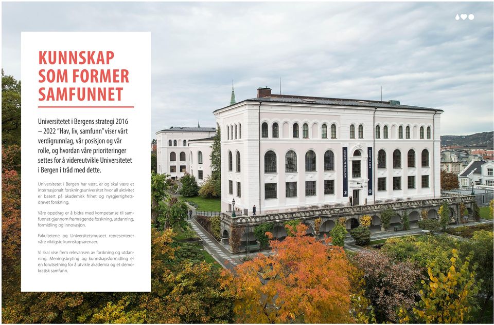 Universitetet i Bergen har vært, er og skal være et internasjonalt forskningsuniversitet hvor all aktivitet er basert på akademisk frihet og nysgjerrighetsdrevet forskning.