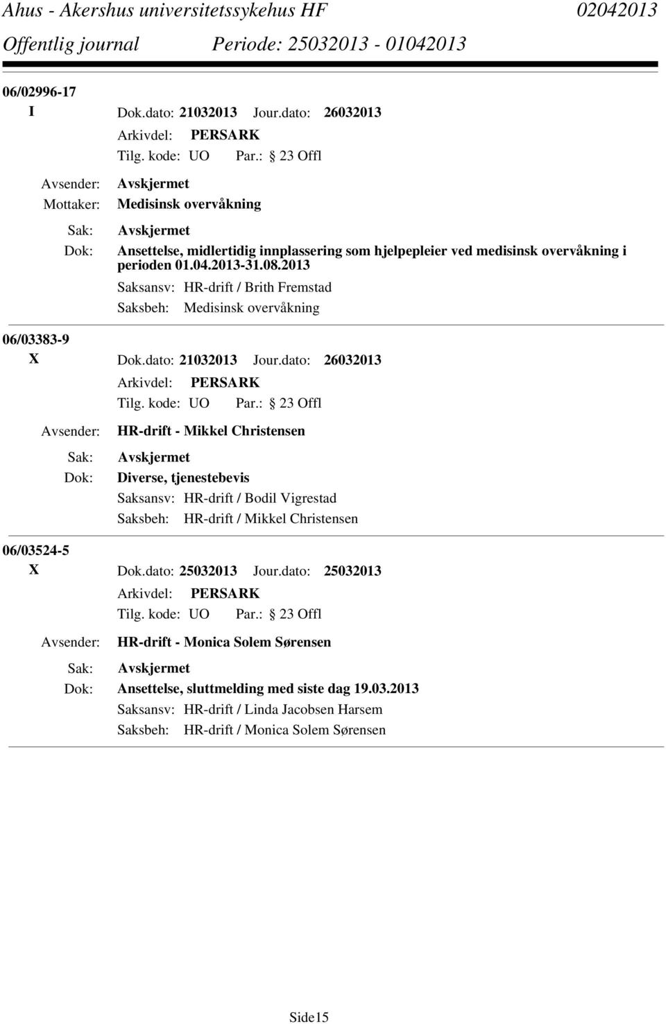 2013 Saksansv: HR-drift / Brith Fremstad Saksbeh: Medisinsk overvåkning 06/03383-9 X Dok.dato: 21032013 Jour.