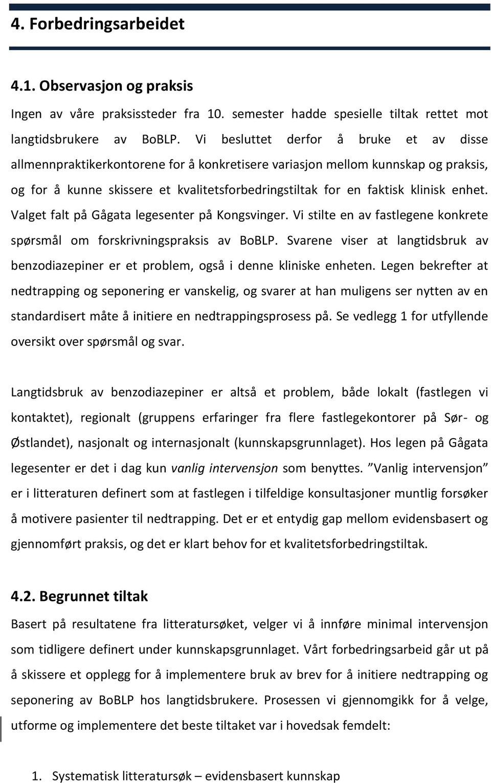 enhet. Valget falt på Gågata legesenter på Kongsvinger. Vi stilte en av fastlegene konkrete spørsmål om forskrivningspraksis av BoBLP.