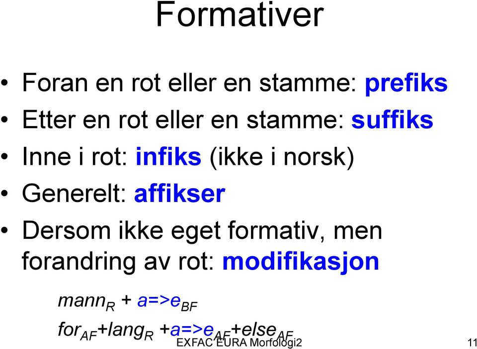 affikser Dersom ikke eget formativ, men forandring av rot: