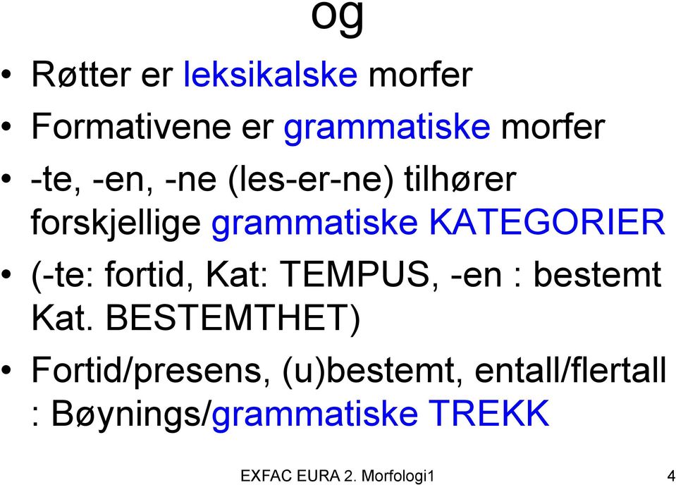 fortid, Kat: TEMPUS, -en : bestemt Kat.