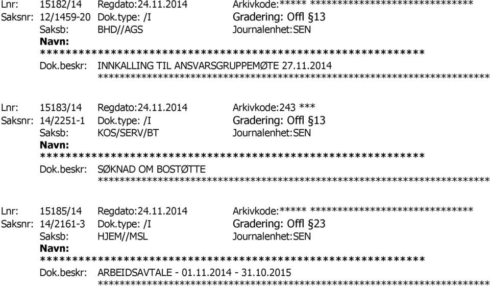 type: /I Offl 13 Saksb: KOS/SERV/BT Journalenhet:SEN Dok.beskr: SØKNAD OM BOSTØTTE ************ Lnr: 15185/14 Regdato:24.11.