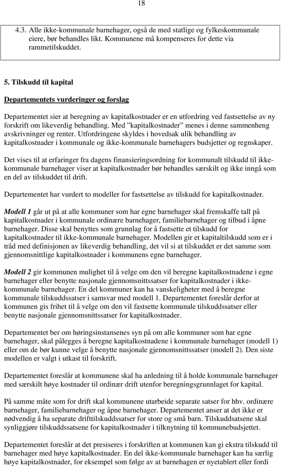 Med kapitalkostnader menes i denne sammenheng avskrivninger og renter.