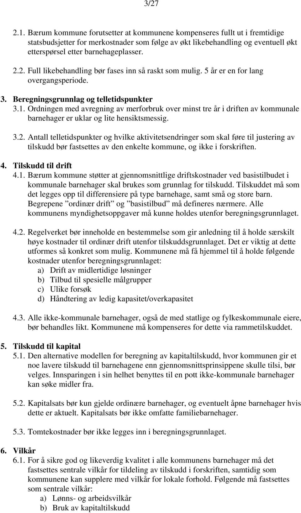 2. Full likebehandling bør fases inn så raskt som mulig. 5 år er en for lang overgangsperiode. 3. Beregningsgrunnlag og telletidspunkter 3.1.