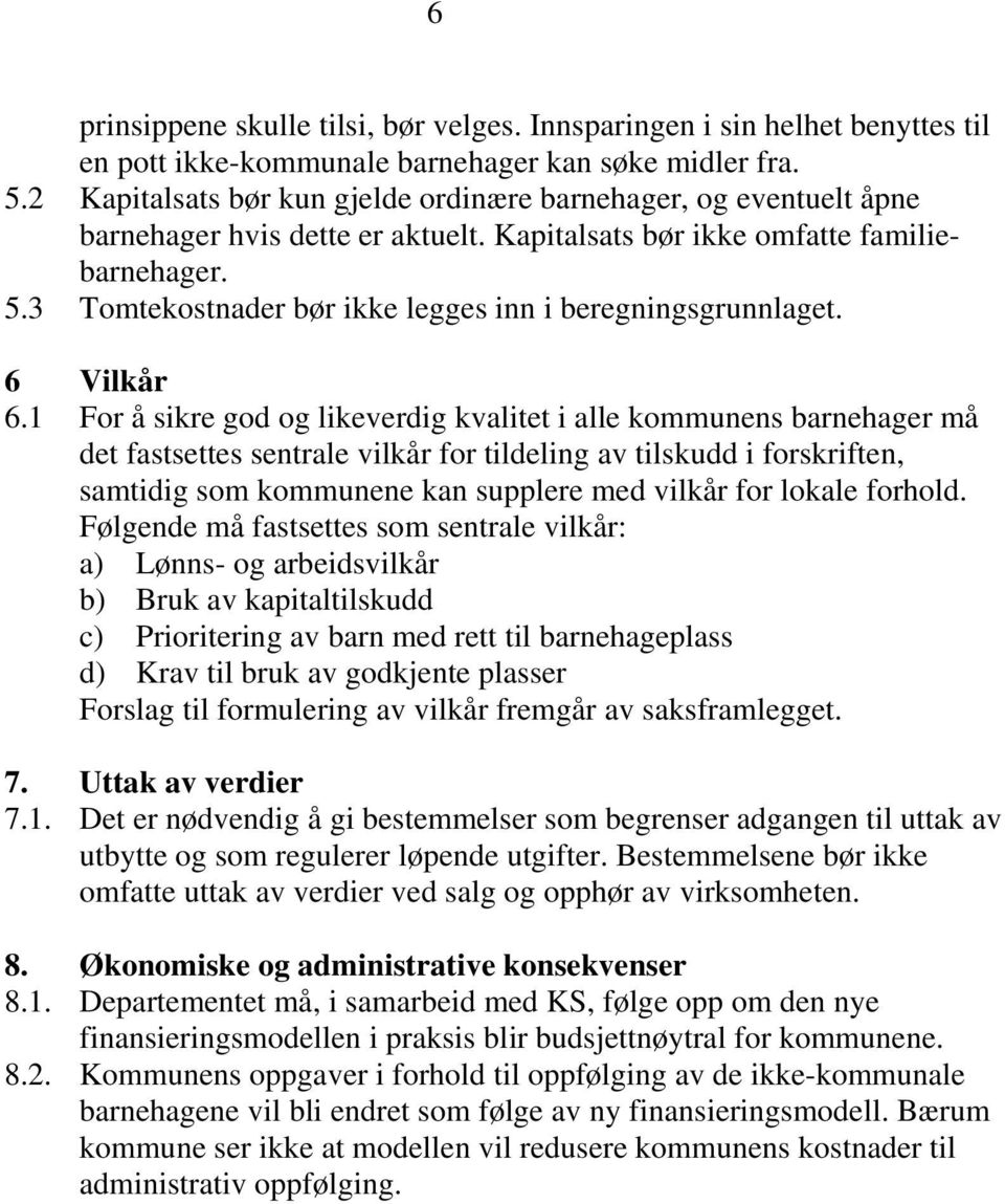 3 Tomtekostnader bør ikke legges inn i beregningsgrunnlaget. 6 Vilkår 6.