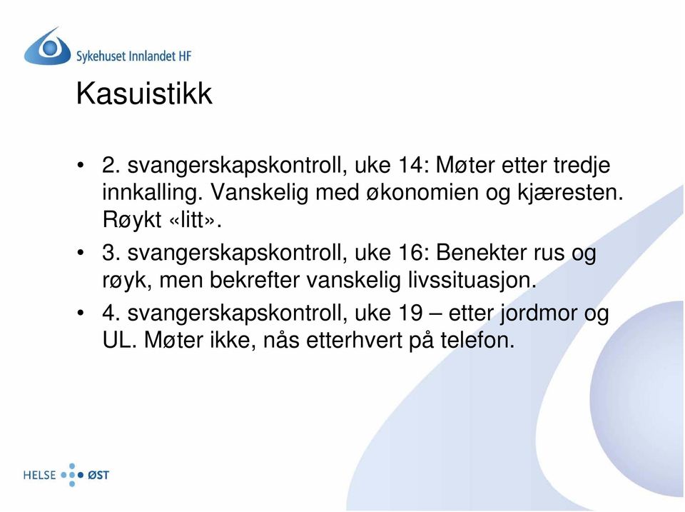 svangerskapskontroll, uke 16: Benekter rus og røyk, men bekrefter vanskelig