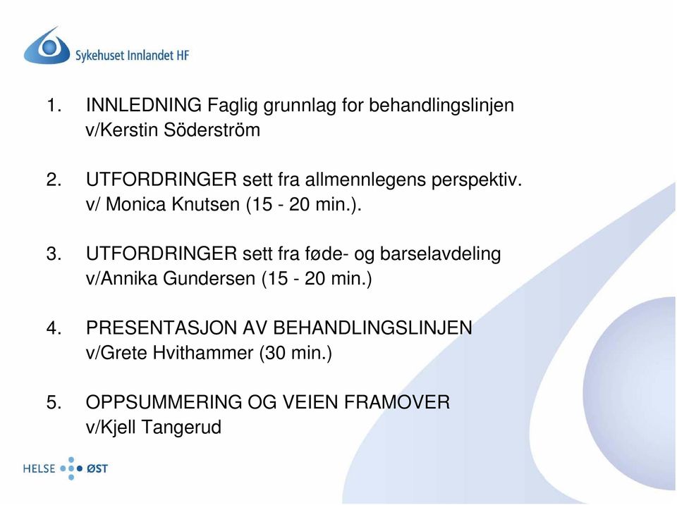 UTFORDRINGER sett fra føde- og barselavdeling v/annika Gundersen (15-20 min.) 4.