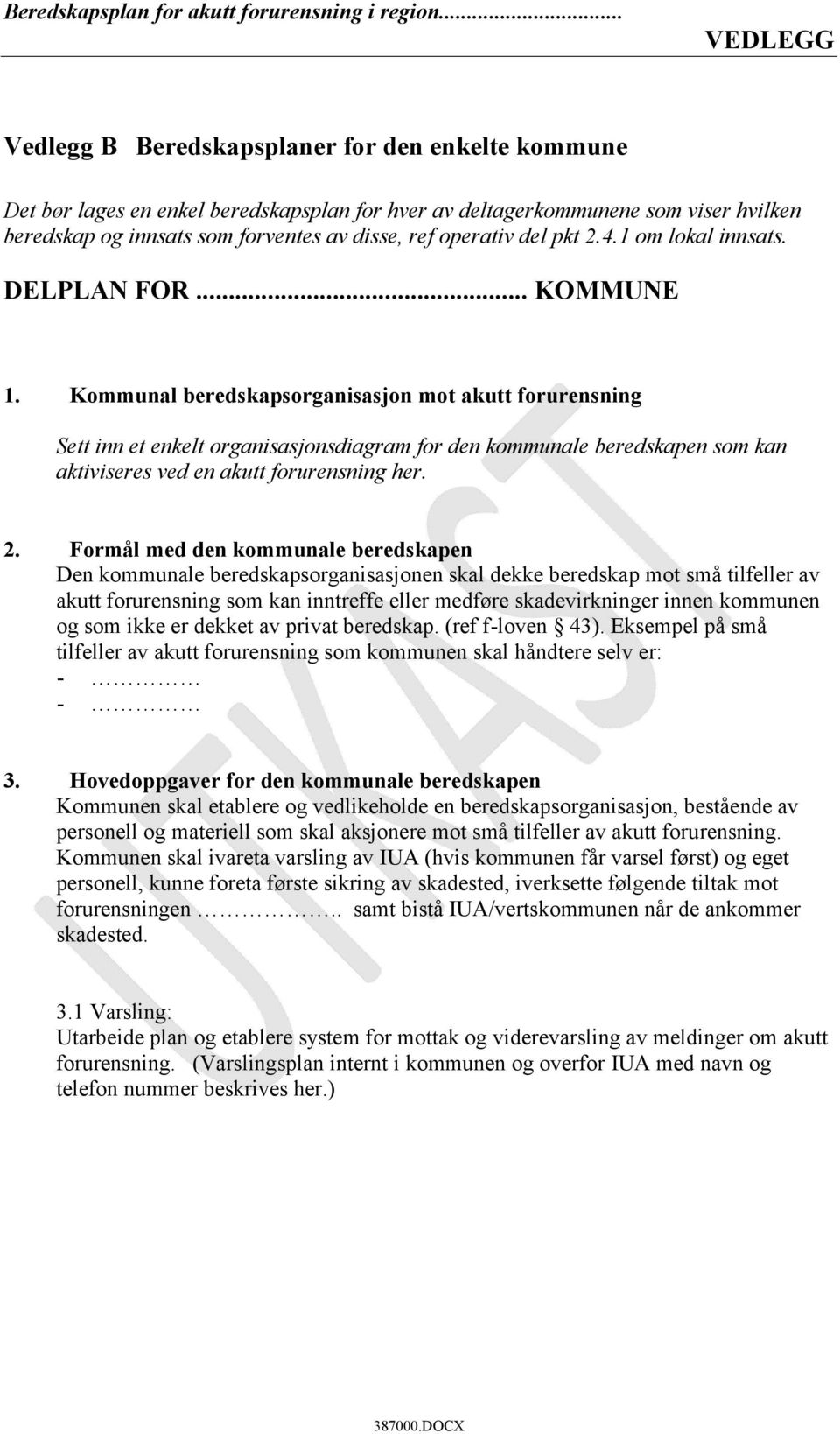 Kommunal beredskapsorganisasjon mot akutt forurensning Sett inn et enkelt organisasjonsdiagram for den kommunale beredskapen som kan aktiviseres ved en akutt forurensning her. 2.